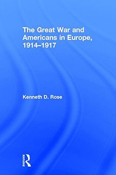 portada The Great War and Americans in Europe, 1914-1917