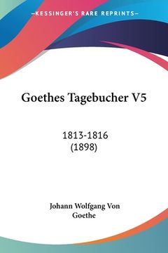 portada Goethes Tagebucher V5: 1813-1816 (1898) (en Alemán)