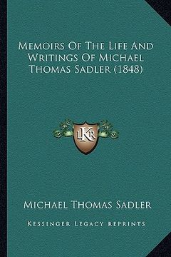 portada memoirs of the life and writings of michael thomas sadler (1848) (en Inglés)