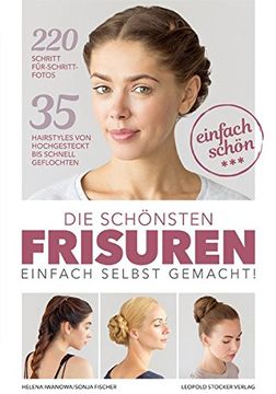 portada Die Schönsten Frisuren Einfach Selbst Gemacht: 35 Hairstyles von Hochgesteckt bis Schnell Geflochten (en Alemán)