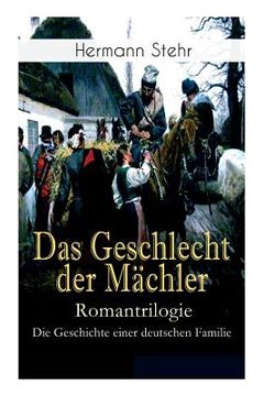 portada Das Geschlecht der Mächler - Romantrilogie: Die Geschichte einer deutschen Familie: Familiensaga: Lebensschicksal einer schlesischen Handwerkerfamilie