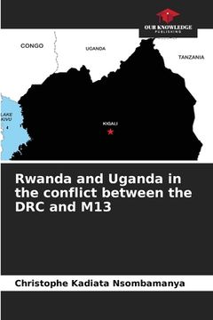 portada Rwanda and Uganda in the conflict between the DRC and M13 (en Inglés)