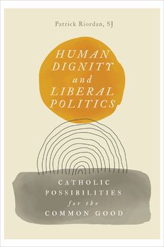 portada Human Dignity and Liberal Politics: Catholic Possibilities for the Common Good (en Inglés)