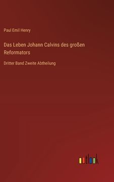 portada Das Leben Johann Calvins des großen Reformators: Dritter Band Zweite Abtheilung (en Alemán)