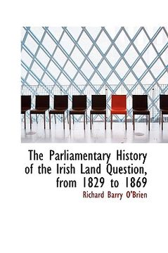 portada the parliamentary history of the irish land question, from 1829 to 1869