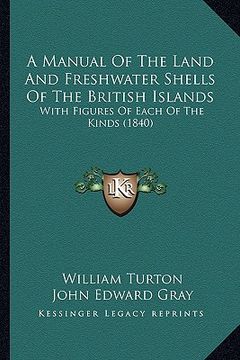 portada a manual of the land and freshwater shells of the british islands: with figures of each of the kinds (1840) (en Inglés)