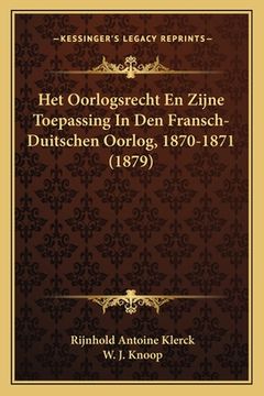 portada Het Oorlogsrecht En Zijne Toepassing In Den Fransch-Duitschen Oorlog, 1870-1871 (1879)