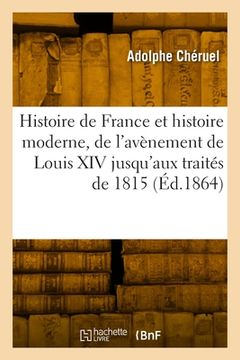 portada Histoire de France Et Histoire Moderne, de l'Avènement de Louis XIV Jusqu'aux Traités de 1815: Classe de Rhétorique (en Francés)