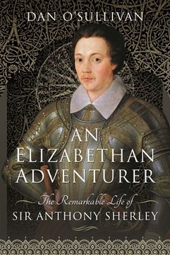 portada An Elizabethan Adventurer: The Remarkable Life of Sir Anthony Sherley (en Inglés)