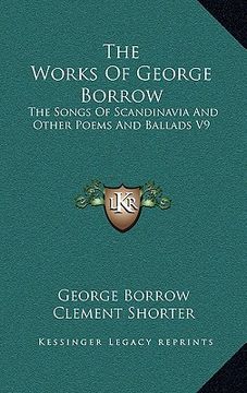 portada the works of george borrow: the songs of scandinavia and other poems and ballads v9 (in English)