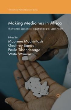 portada Making Medicines in Africa: The Political Economy of Industrializing for Local Health (International Political Economy Series)