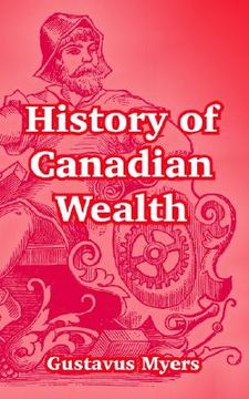 portada history of canadian wealth (en Inglés)
