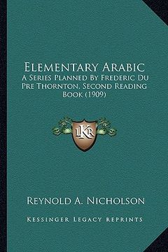 portada elementary arabic: a series planned by frederic du pre thornton, second reading book (1909) (en Inglés)