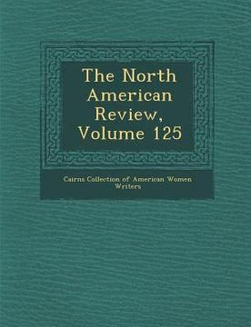 portada The North American Review, Volume 125 (en Inglés)