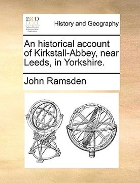 portada an historical account of kirkstall-abbey, near leeds, in yorkshire. (en Inglés)