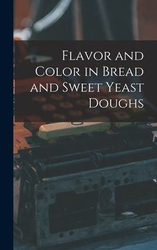 portada Flavor and Color in Bread and Sweet Yeast Doughs (en Inglés)