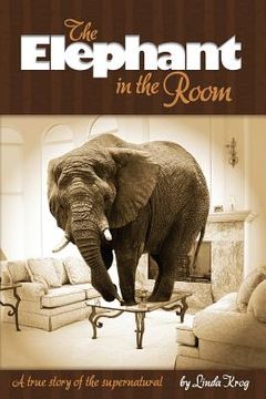 portada Elephant in the Room: A True Story of the Supernatural (en Inglés)