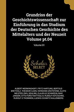 portada Grundriss Der Geschichtswissenschaft Zur Einführung in Das Studium Der Deutschen Geschichte Des Mittelalters Und Der Neuzeit Volume Pt.04; Volume 01 (en Alemán)