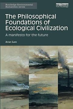 portada The Philosophical Foundations of Ecological Civilization: A Manifesto for the Future (Routledge Environmental Humanities) 