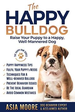 portada The Happy Bulldog: Raise Your Puppy to a Happy, Well-Mannered dog (in English)