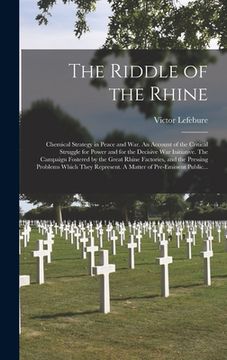 portada The Riddle of the Rhine; Chemical Strategy in Peace and War. An Account of the Critical Struggle for Power and for the Decisive War Initiative. The Ca (en Inglés)