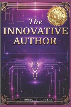 The Innovative Author: Creating With Purpose, Building With Vision, Writing Beyond Limits