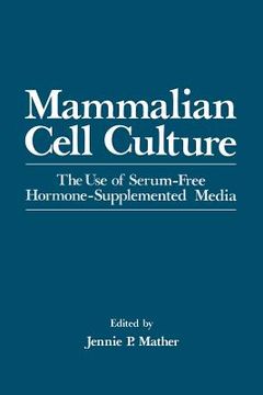 portada Mammalian Cell Culture: The Use of Serum-Free Hormone-Supplemented Media (en Inglés)