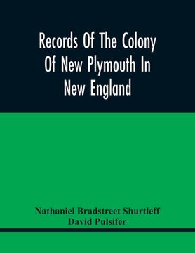 portada Records Of The Colony Of New Plymouth In New England: Printed By Order Of The Legislature Of The Commonwealth Of Massachusetts; Miscellaneous Record 1