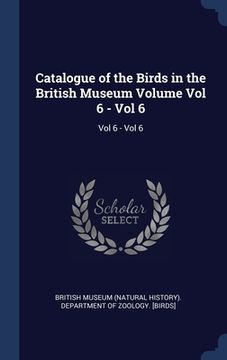portada Catalogue of the Birds in the British Museum Volume Vol 6 - Vol 6: Vol 6 - Vol 6 (en Inglés)