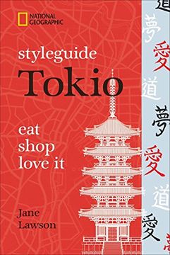 portada Styleguide Tokio. Eat Shop, Love it. Ein Stadtführer mit Tokios Highlights zu Mode, Design und Nightlife. Tokios Sehenswürdigkeiten und Hippe Plätze Stilvoll Entdecken mit National Geographic. (in German)