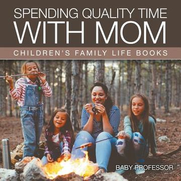 portada Spending Quality Time with Mom- Children's Family Life Books (en Inglés)