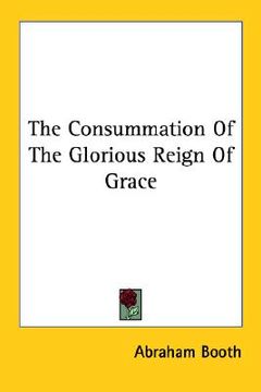 portada the consummation of the glorious reign of grace (en Inglés)