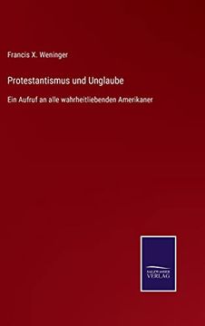 portada Protestantismus und Unglaube: Ein Aufruf an Alle Wahrheitliebenden Amerikaner (in German)