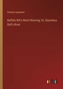 portada Buffalo Bill's Weird Warning; Or, Dauntless Dell's Rival