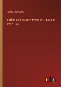 portada Buffalo Bill's Weird Warning; Or, Dauntless Dell's Rival (en Inglés)