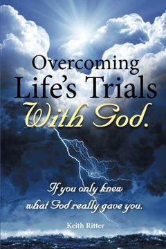 portada Overcoming Life's Trials with God: If You Only Knew What God Really Gave You