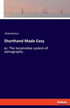 portada Shorthand Made Easy: or, The locomotive system of stenography (in English)