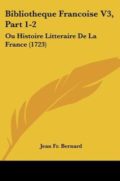 portada bibliotheque francoise v3, part 1-2: ou histoire litteraire de la france (1723)