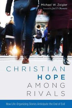 portada Christian Hope Among Rivals: How Life-Organizing Stories Anticipate the end of Evil (en Inglés)
