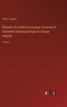 portada Éléments de médecine pratique contenant le traitement homoeopathique de chaque maladie: Tome 2 (en Francés)