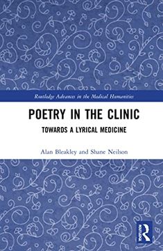 portada Poetry in the Clinic: Towards a Lyrical Medicine (Routledge Advances in the Medical Humanities) (en Inglés)