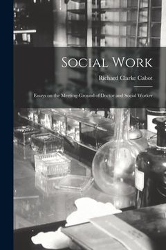 portada Social Work: Essays on the Meeting-Ground of Doctor and Social Worker (en Inglés)