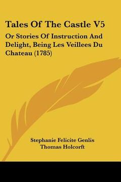 portada tales of the castle v5: or stories of instruction and delight, being les veillees du chateau (1785) (in English)