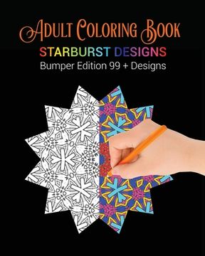 portada Adult Coloring Book: Starburst Designs: Bumper Edition 99+ Designs (en Inglés)
