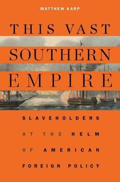 portada This Vast Southern Empire: Slaveholders at the Helm of American Foreign Policy (in English)