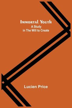 portada Immortal Youth; A Study in the Will to Create (en Inglés)