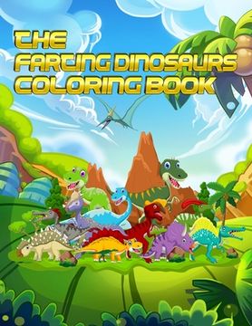 portada The Farting Dinosaurs Coloring Book: Best 50+ unique design Fantastic Dinosaur Coloring Book for Boys, Girls, Toddlers, Preschoolers, Kids (en Inglés)