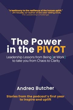 portada The Power in the PIVOT: Leadership Lessons From Being [at Work] (en Inglés)