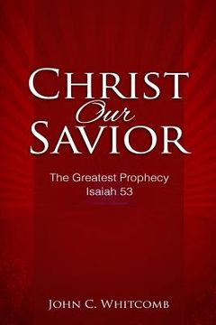 portada Christ Our Savior: The Greatest Prophecy: Isaiah 53 (en Inglés)