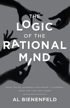 portada The Logic of the Rational Mind: What we've learned-and haven't learned-from the last 100 years (en Inglés)